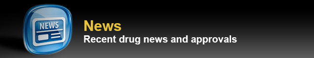 Recent Drug News and Approvals
